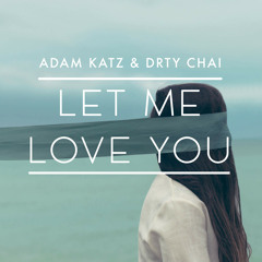 Adam Katz & DRTY CHAI - Let Me Love You
