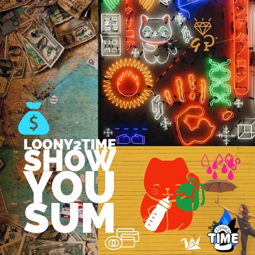 LOONY2TIME - Show You Sum