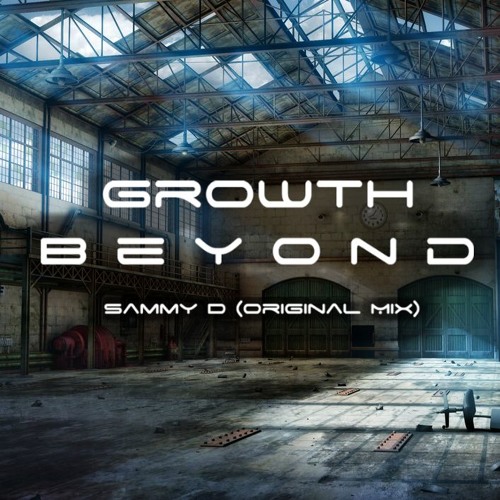 Sammy D - Growth Beyond (Original Mix) FREE DOWNLOAD