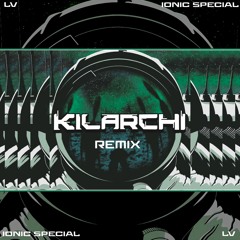 LV - IONIC SPECIAL (KILARCHI REMIX)