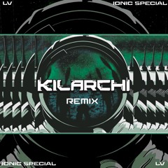 LV - IONIC SPECIAL (KILARCHI REMIX)