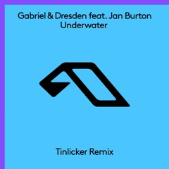 Gabriel & Dresden feat. Jan Burton - Underwater (Tinlicker Remix)