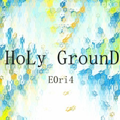 E0ri4 - HoLy GrounD [架空音ゲーボス曲コンピ]