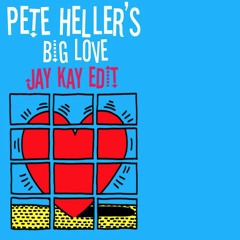 Pete Heller - Big Love (Jay Kay Edit) **FREE DOWNLOAD**