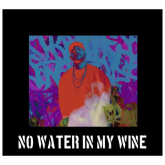 No Water In My Wine