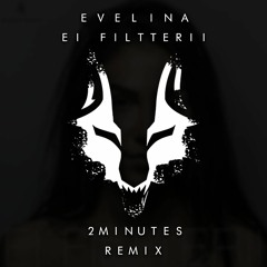Evelina - Ei Filtterii (2MINUTES Remix)