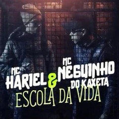 MC Hariel e MC Neguinho do Kaxeta - Escola da Vida (GR6 Filmes).m4a