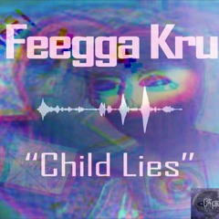 Feegga Kru - Child Lies