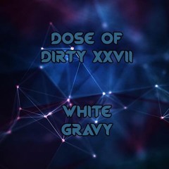 Dose of Dirty XXVII