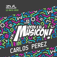 CARLOS PEREZ PROMO MIX LOCOS X EL MUSICON (12 - 05 - 2018)
