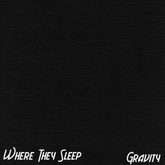 Where They Sleep - Gravity