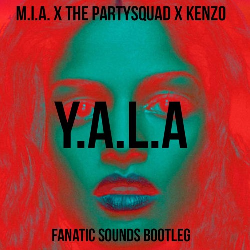 Stream M.I.A. X The Partysquad X KENZO - Y.A.L.A. (Fanatic Sounds Bootleg)  by Fanatic Sounds | Listen online for free on SoundCloud