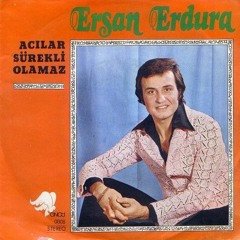 Ersan Erdura - Acılar Sürekli Olamaz (1978)