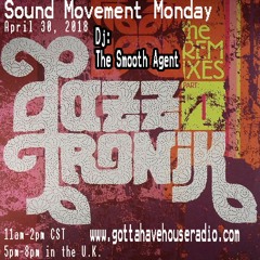 The Smooth Agent in The Mix on the Sound Movement Show April 30, 2018 Mix 1