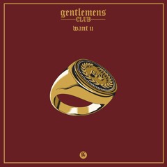Gentlemens Club - Want U (Upgrade Remix) OUT NOW on Buygore