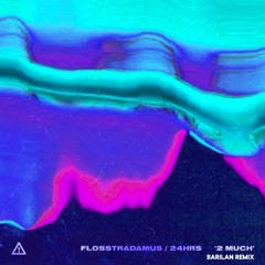Flosstradamus - 2 MUCH (feat. 24HRS) [BARILAN Remix]
