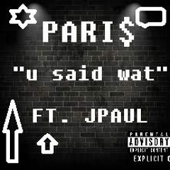 u said wat  FT. JPaul