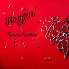 Beggin' - Tianna Rashae'