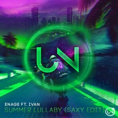 ENAGE ft. Ivan - Summer Lullaby (Saxy Edit) //#UNNW010 [FREE DOWNLOAD]