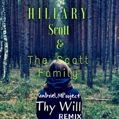 Hillary Scott & The Scott Family - Thy Will (Gabriel.MProject Remix)