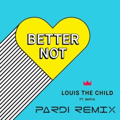 Louis The Child - Better Not (feat. Wafia) [Pardi Remix]