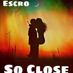 Escro - So Close