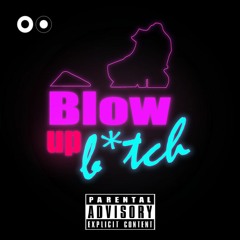 Blow Up B*tch