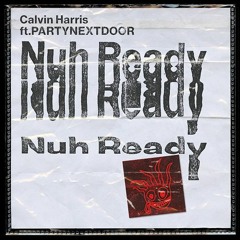 Calvin Harris ft. PARTYNEXTDOOR - Nuh Ready Nuh Ready (Mert Ayaz Remix)