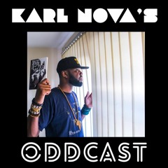 Karl Nova's Oddcast Episode 18 (Is This The Final Oddcast forever?)