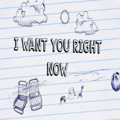 I Want You Right Now