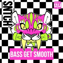 SNTCH - Bass Get Smooth [Buy = Free Download]