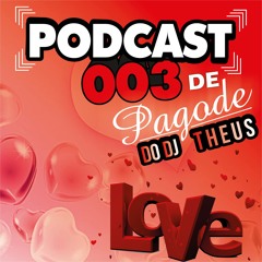 == PODCAST 003 DE PAGODE DO DJ THEUS ==