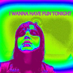 I Wanna Have Fun Tonight
