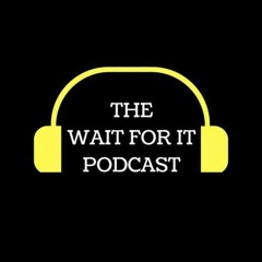 Wait For It Podcast Episode 2