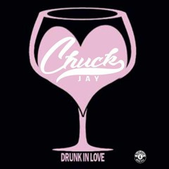 Chuck Jay Drunk In Love