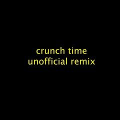 Crunch Time (Unofficial Remix)