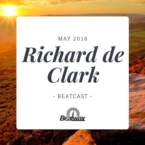 [Beatcast] Richard de Clark - May 2018 - FREE DOWNLOAD