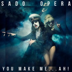 SADO OPERA - You Make Me...Ah!