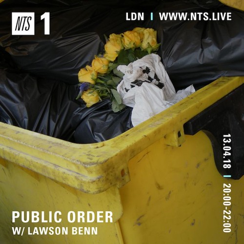 Public Order on NTS Radio w/ Lawson Benn - April 2018