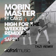 Mobin Master feat. CARZi - High For The Weekend (TAZI Remix)