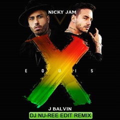 Nicky Jam & J. Balvin - X (DJ Nu-Ree Edit Remix 2018)