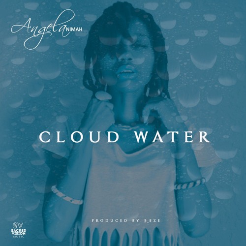 Angela Nimah - Cloud Water (Prod. By B EZE)