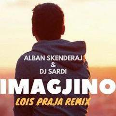 Alban Skenderaj & Dj Sardi - Imagjino (Lois Praja Remix Bootleg)