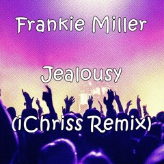 Frankie Miller - Jealousy (iChriss Remix)