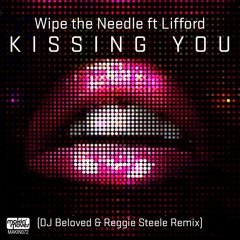 Wipe The Needle ft. Lifford - Kissing You (DJ Beloved & Reggie Steele Remix) Makin' Moves Records
