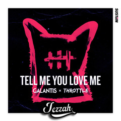 Galantis & Throttle - Tell Me You Love Me (Jezzah Bootleg)| Free Download