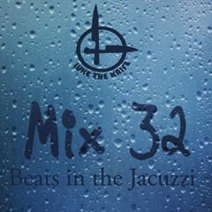 Mix 32 - Beats in the Jacuzzi