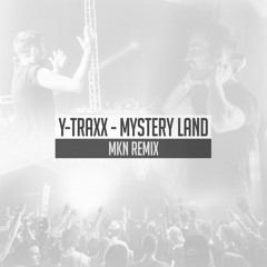 Stream Y-Traxx - Mystery Land (MKN Remix) | Free Download by