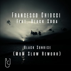 Francesco Chiocci Ft. Black Soda - Black Sunrise (MoM Slow Rework)