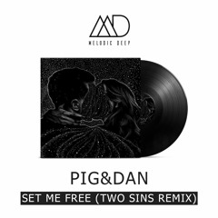 Pig&Dan - Set Me Free (Two Sins Remix) [Free Download]